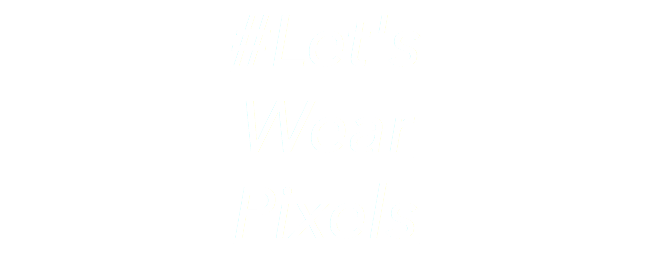 #Let's Wear Pixels